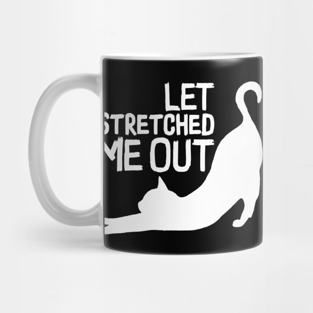 LET STRETCHED ME OUT - Funny cat Team by Pannolinno